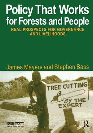 Policy That Works for Forests and People: Real Prospects for Governance and Livelihoods de James Mayers