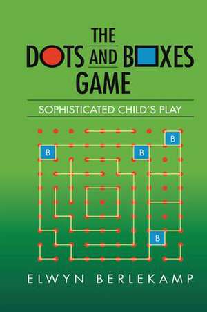 The Dots and Boxes Game: Sophisticated Child's Play de Elwyn R. Berlekamp