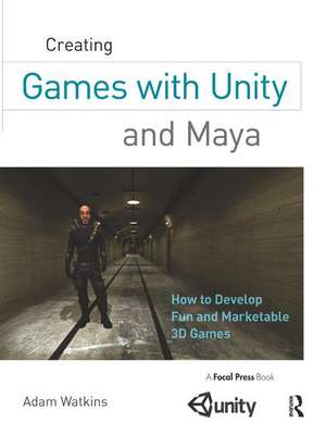 Creating Games with Unity and Maya: How to Develop Fun and Marketable 3D Games de Adam Watkins