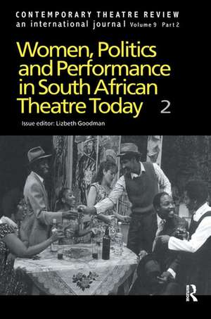 Women, Politics and Performance in South African Theatre Today: Volume 2 de Goodman L