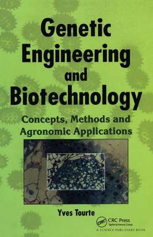 Genetic Engineering and Biotechnology: Concepts, Methods and Agronomic Applications de Yves Tourte