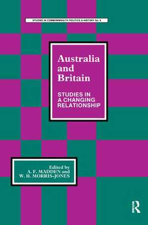 Australia and Britain: Studies in a Changing Relationship de A. F. Madden