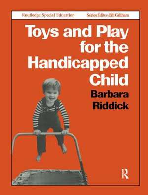 Toys and Play for the Handicapped Child de Barbara Riddick