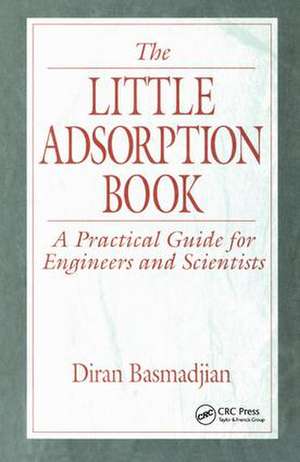 The Little Adsorption Book: A Practical Guide for Engineers and Scientists de Diran Basmadjian