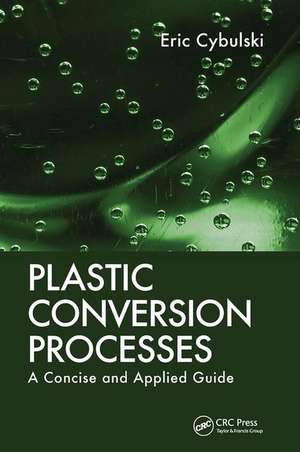 Plastic Conversion Processes: A Concise and Applied Guide de Eric Cybulski