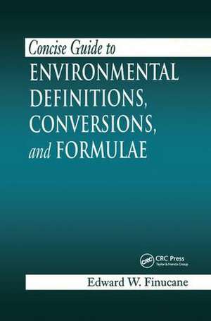 Concise Guide to Environmental Definitions, Conversions, and Formulae de Edward W. Finucane