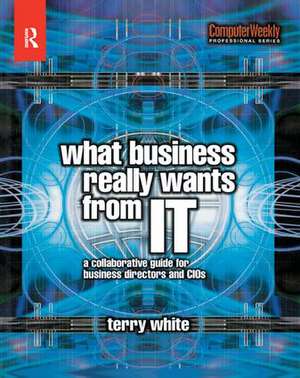 What Business Really Wants from IT de Terry White