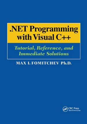 .NET Programming with Visual C++: Tutorial, Reference, and Immediate Solutions de Max Fomitchev