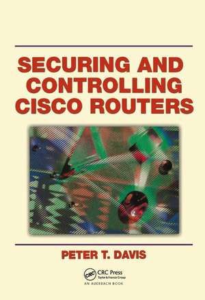 Securing and Controlling Cisco Routers de Peter T. Davis