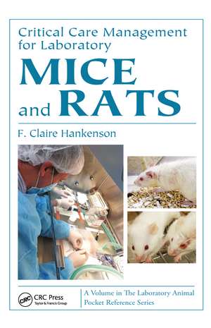 Critical Care Management for Laboratory Mice and Rats de F. Claire Hankenson