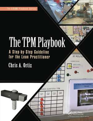 The TPM Playbook: A Step-by-Step Guideline for the Lean Practitioner de Chris A. Ortiz