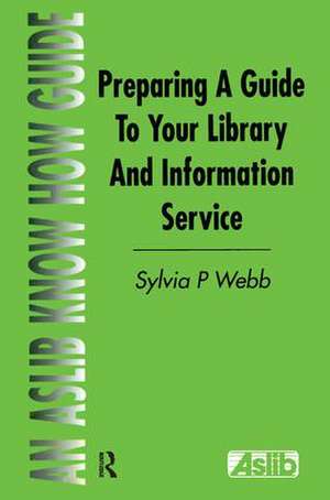 Preparing a Guide to your Library and Information Service de Sylvia P Webb