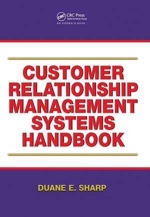 Customer Relationship Management Systems Handbook de Duane E. Sharp