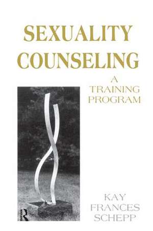 Sexuality Counseling: A Training Program de Kay Frances Schepp