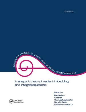 Transport Theory: Invariant Imbedding, and Integral Equations: Proceedings in Honor of G.m. Wing's 65th Birthday de Paul Nelson