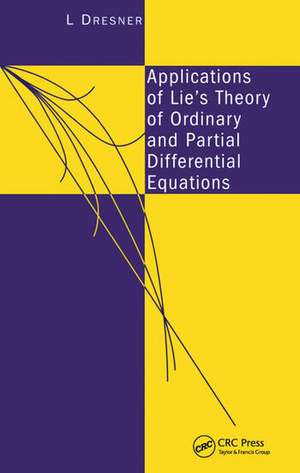 Applications of Lie's Theory of Ordinary and Partial Differential Equations de L Dresner