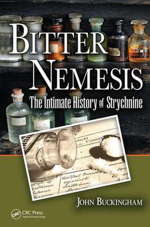 Bitter Nemesis: The Intimate History of Strychnine de John Buckingham