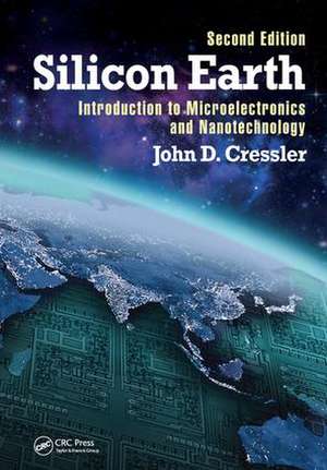 Silicon Earth: Introduction to Microelectronics and Nanotechnology, Second Edition de John D. Cressler
