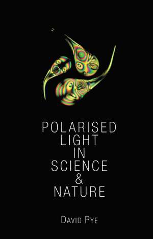 Polarised Light in Science and Nature de J. David Pye