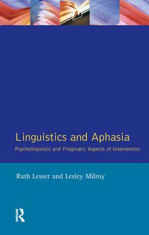 Linguistics and Aphasia: Psycholinguistic and Pragmatic Aspects of Intervention de Ruth Lesser