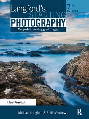 Langford's Starting Photography: The Guide to Creating Great Images de Philip Andrews