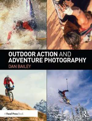 Outdoor Action and Adventure Photography de Dan Bailey