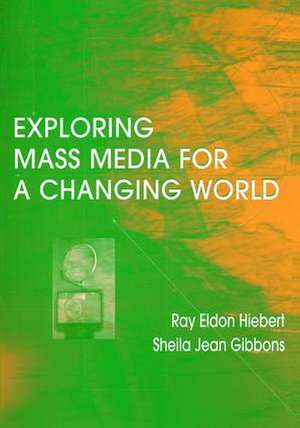 Exploring Mass Media for A Changing World de Ray A Hiebert