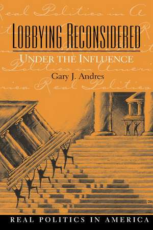 Lobbying Reconsidered: Politics Under the Influence de Gary Andres