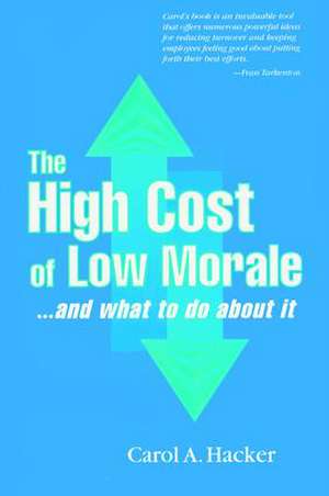 The High Cost of Low Morale...and what to do about it de Carol Hacker