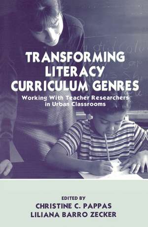 Transforming Literacy Curriculum Genres: Working With Teacher Researchers in Urban Classrooms de Christine C. Pappas