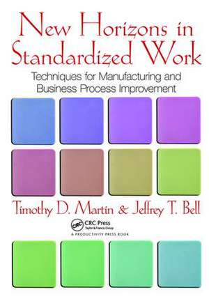 New Horizons in Standardized Work: Techniques for Manufacturing and Business Process Improvement de Timothy D. Martin