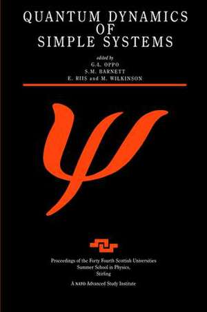 Quantum Dynamics of Simple Systems: Proceedings of the Forty Fourth Scottish Universities Summer School in Physics, Stirling, August 1994 de G.L Oppo