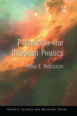 Theology and Modern Physics de Peter E. Hodgson