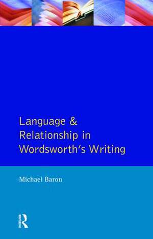 Language and Relationship in Wordsworth's Writing de Michael Baron