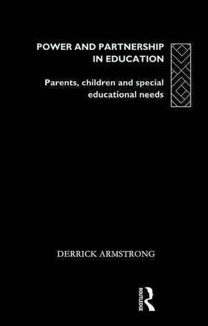 Power and Partnership in Education: Parents, Children and Special Educational Needs de Derrick Armstrong