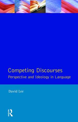 Competing Discourses: Perspective and Ideology in Language de David Lee