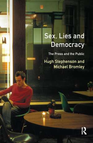 Sex, Lies and Democracy: The Press and the Public de Hugh Stephenson