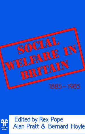 Social Welfare in Britain 1885-1985 de Rex Pope