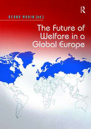 The Future of Welfare in a Global Europe de Bernd Marin