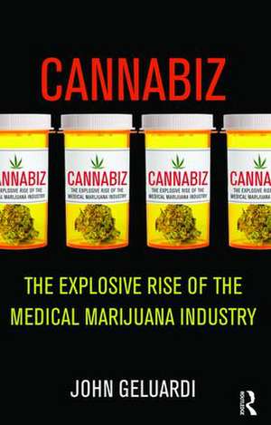 Cannabiz: The Explosive Rise of the Medical Marijuana Industry de John Geluardi