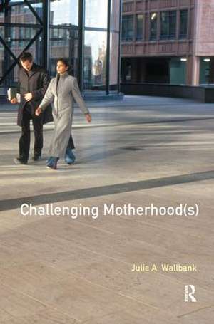 Challenging Motherhood(s) de Julie Wallbank