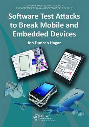 Software Test Attacks to Break Mobile and Embedded Devices de Jon Duncan Hagar