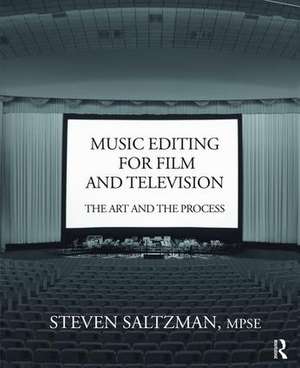 Music Editing for Film and Television: The Art and the Process de Steven Saltzman