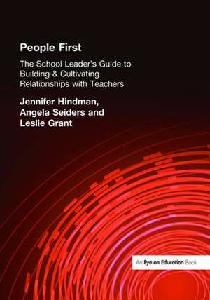 People First!: The School Leader's Guide to Building and Cultivating Relationships with Teachers de Leslie Grant