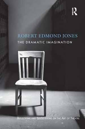 The Dramatic Imagination: Reflections and Speculations on the Art of the Theatre, Reissue de Robert Edmond Jones