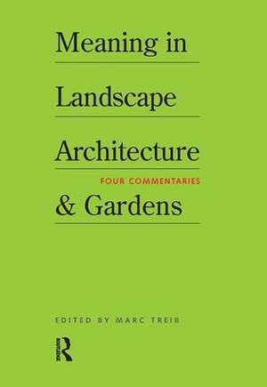 Meaning in Landscape Architecture and Gardens de Marc Treib