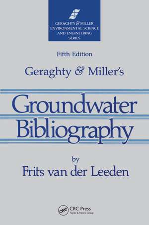 Geraghty & Miller's Groundwater Bibliography, Fifth Edition de Frits van der Leeden