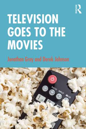 Television Goes to the Movies de Jonathan Gray