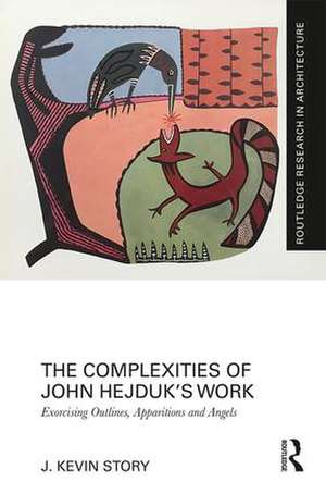 The Complexities of John Hejduk’s Work: Exorcising Outlines, Apparitions and Angels de J. Kevin Story