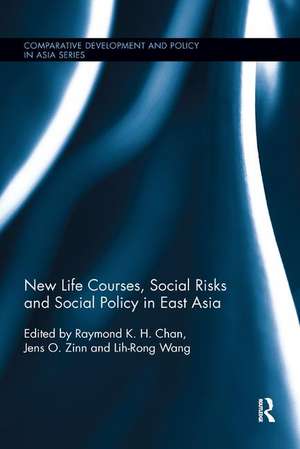 New Life Courses, Social Risks and Social Policy in East Asia de Raymond K. H. Chan